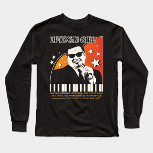 Uptown Girl - Strictly 80s Joel Music, Sir! Long Sleeve T-Shirt